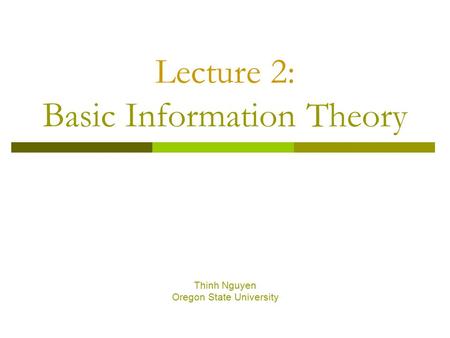 Lecture 2: Basic Information Theory Thinh Nguyen Oregon State University.
