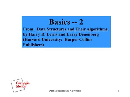 Data Structures and Algorithms1 Basics -- 2 From: Data Structures and Their Algorithms, by Harry R. Lewis and Larry Denenberg (Harvard University: Harper.