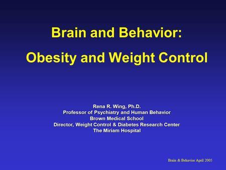 Rena R. Wing, Ph.D. Professor of Psychiatry and Human Behavior Brown Medical School Director, Weight Control & Diabetes Research Center The Miriam Hospital.