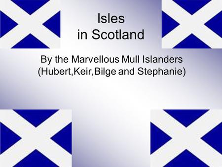 Isles in Scotland By the Marvellous Mull Islanders (Hubert,Keir,Bilge and Stephanie)