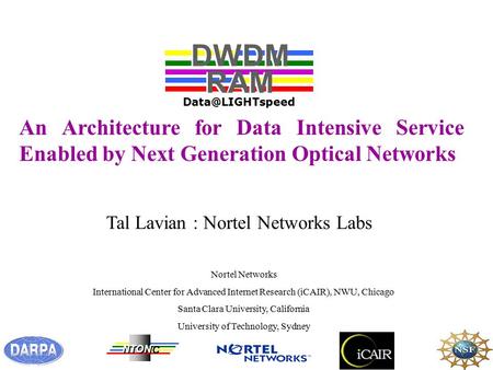 An Architecture for Data Intensive Service Enabled by Next Generation Optical Networks Nortel Networks International Center for Advanced Internet Research.