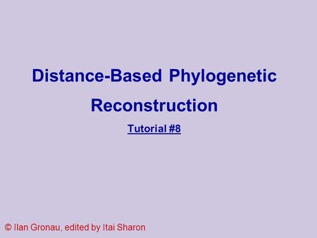 Distance-Based Phylogenetic Reconstruction Tutorial #8 © Ilan Gronau, edited by Itai Sharon.