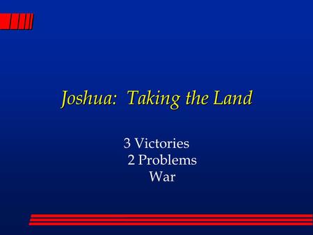 Joshua: Taking the Land 3 Victories 2 Problems War.