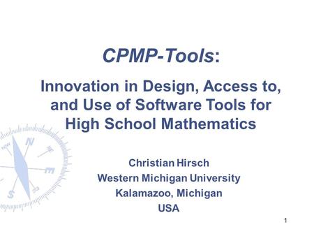 1 CPMP-Tools: Innovation in Design, Access to, and Use of Software Tools for High School Mathematics Christian Hirsch Western Michigan University Kalamazoo,