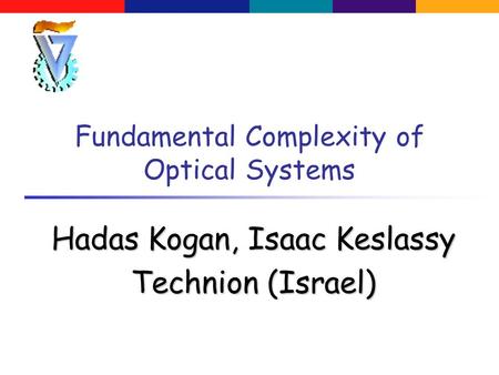 Fundamental Complexity of Optical Systems Hadas Kogan, Isaac Keslassy Technion (Israel)