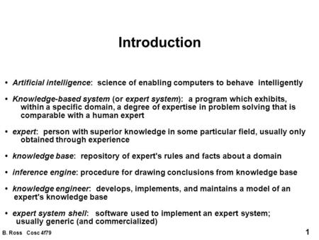 Introduction • Artificial intelligence: science of enabling computers to behave intelligently • Knowledge-based system (or expert system): a program.