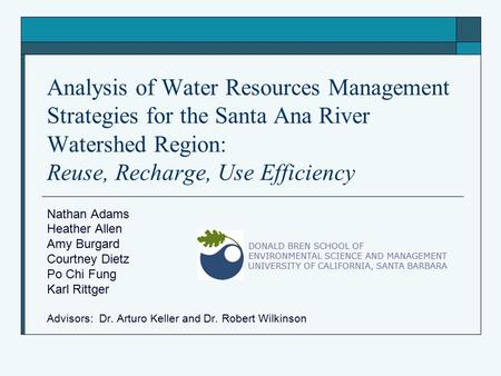 Analysis of Water Resources Management Strategies for the Santa Ana River Watershed Region: Reuse, Recharge, Use Efficiency Nathan Adams Heather Allen.