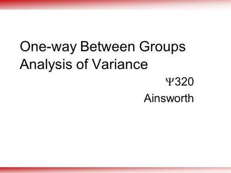 One-way Between Groups Analysis of Variance