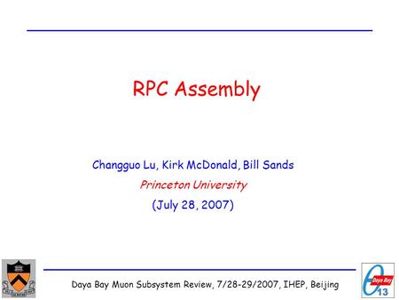 Daya Bay Muon Subsystem Review, 7/28-29/2007, IHEP, Beijing RPC Assembly Changguo Lu, Kirk McDonald, Bill Sands Princeton University (July 28, 2007)