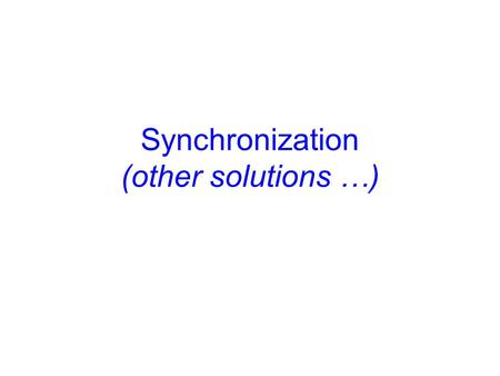 Synchronization (other solutions …). Announcements Assignment 2 is graded Project 1 is due today.