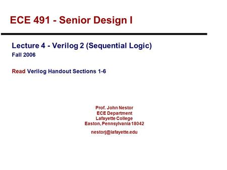 Prof. John Nestor ECE Department Lafayette College Easton, Pennsylvania 18042 ECE 491 - Senior Design I Lecture 4 - Verilog 2 (Sequential.