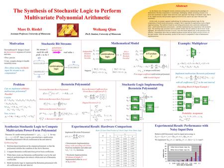Weikang Qian The Synthesis of Stochastic Logic to Perform Multivariate Polynomial Arithmetic Abstract Ph.D. Student, University of Minnesota Marc D. Riedel.