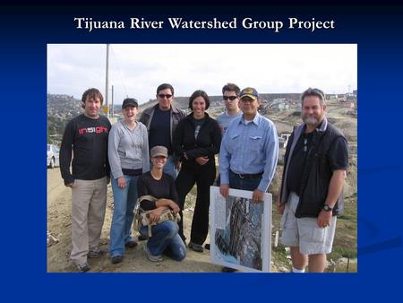 Tijuana River Watershed Group Project. Mitigation of Impaired Stormwater Quality in Los Laureles Canyon, Tijuana, Mexico April 2, 2008 K. Heyn, R. Keane-Dengel,