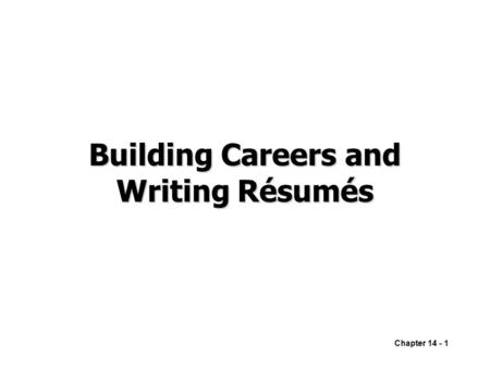 Chapter 14 - 1 Building Careers and Writing Résumés.