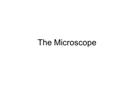 The Microscope. Why do we use a microscope? Many things are smaller than we can see with the naked eye. To accurately study Biology we need a tool to.