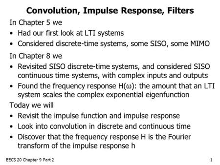 EECS 20 Chapter 9 Part 21 Convolution, Impulse Response, Filters In Chapter 5 we Had our first look at LTI systems Considered discrete-time systems, some.