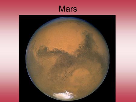 Mars. Some similarities between Mars & Earth Mars’ Bulk Properties Mars has days & seasons like Earth.