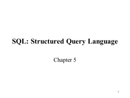 1 SQL: Structured Query Language Chapter 5. 2 SQL and Relational Calculus relationalcalculusAlthough relational algebra is useful in the analysis of query.