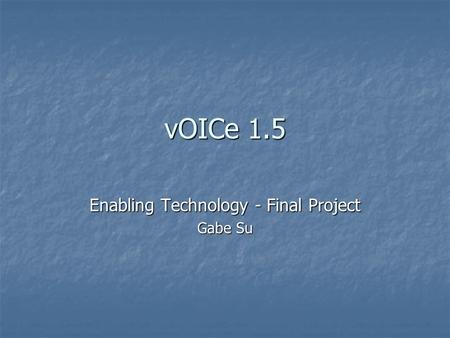 VOICe 1.5 Enabling Technology - Final Project Gabe Su.