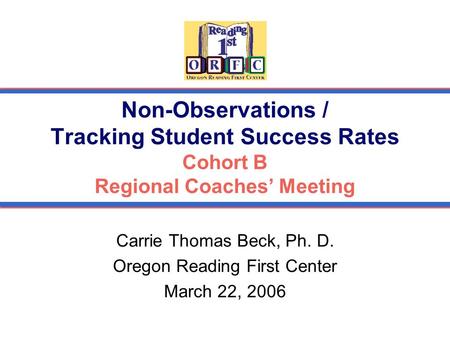 Carrie Thomas Beck, Ph. D. Oregon Reading First Center March 22, 2006