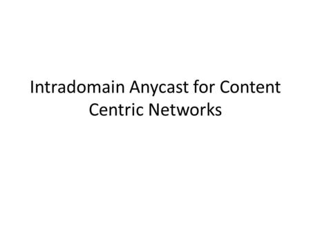 Intradomain Anycast for Content Centric Networks.