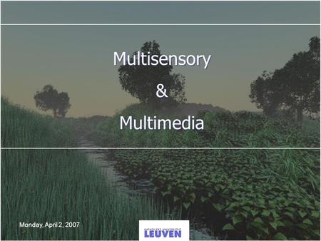 Monday, April 2, 2007 Multisensory & Multimedia Multisensory & Multimedia.