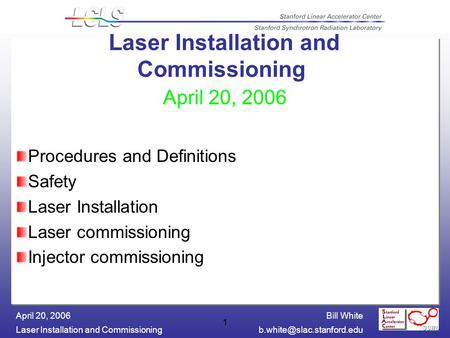 Bill White Laser Installation and April 20, 2006 1 Laser Installation and Commissioning April 20, 2006 Procedures.