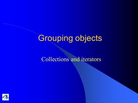 Grouping objects Collections and iterators. 04/11/2004Lecture 4: Grouping Objects2 Main concepts to be covered Collections Loops Iterators Arrays.