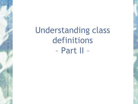 Understanding class definitions – Part II –. Objects First with Java - A Practical Introduction using BlueJ, © David J. Barnes, Michael Kölling Main.