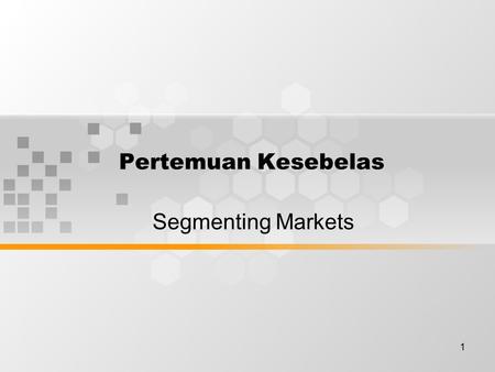 1 Pertemuan Kesebelas Segmenting Markets. 2 Segmentation and Competitive Advantage Market segmentation is the process of placing the buyers in a product.
