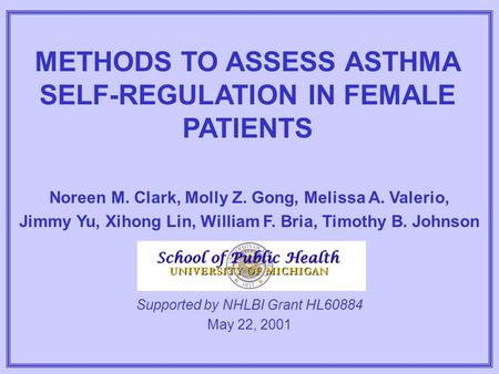 METHODS TO ASSESS ASTHMA SELF-REGULATION IN FEMALE PATIENTS Noreen M. Clark, Molly Z. Gong, Melissa A. Valerio, Jimmy Yu, Xihong Lin, William F. Bria,