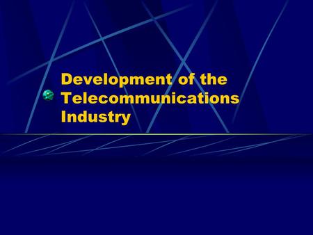Development of the Telecommunications Industry. Early History initial telephone service Alexander Graham Bell.