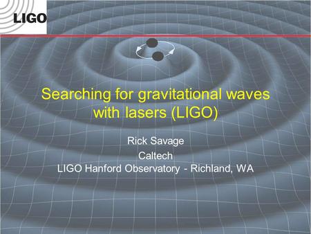 Searching for gravitational waves with lasers (LIGO)