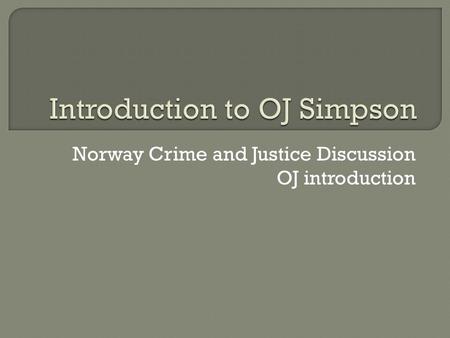 Norway Crime and Justice Discussion OJ introduction.