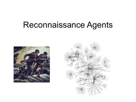 Reconnaissance Agents. Henry Lieberman MIT Media Lab Home Page Software Agents End-User Programming Common Sense.