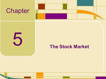 Chapter 5 The Stock Market. 5-2 Learning Objectives Our goal in this chapter is to understand: –The difference between primary and secondary stock markets.