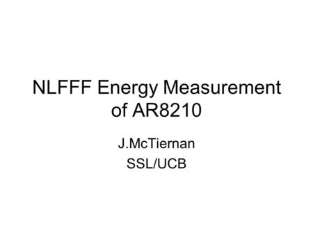 NLFFF Energy Measurement of AR8210 J.McTiernan SSL/UCB.