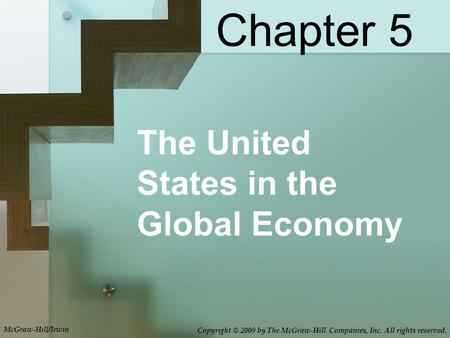 The United States in the Global Economy Chapter 5 McGraw-Hill/Irwin Copyright © 2009 by The McGraw-Hill Companies, Inc. All rights reserved.