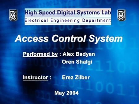 Access Control System Performed by : Alex Badyan Oren Shalgi Oren Shalgi Instructor : Erez Zilber May 2004 May 2004.