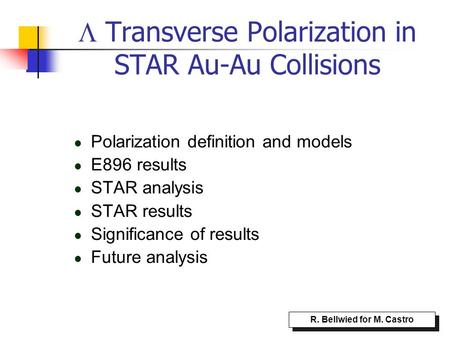  Transverse Polarization in STAR Au-Au Collisions Polarization definition and models E896 results STAR analysis STAR results Significance of results Future.