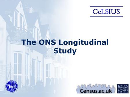 The ONS Longitudinal Study. © London School of Hygiene and Tropical Medicine The Office for National Statistics Longitudinal Study (LS) o What is it o.