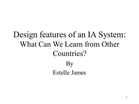 1 Design features of an IA System: What Can We Learn from Other Countries? By Estelle James.