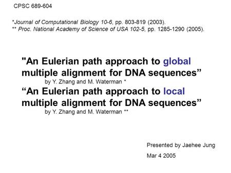 An Eulerian path approach to global multiple alignment for DNA sequences” by Y. Zhang and M. Waterman * “An Eulerian path approach to local multiple alignment.