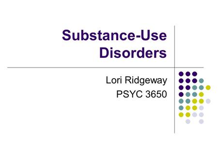 Substance-Use Disorders Lori Ridgeway PSYC 3650. What is abuse? Criteria Failure to meet responsibilities Use despite potential dangers Legal problems.