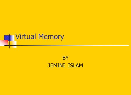 Virtual Memory BY JEMINI ISLAM. What is Virtual Memory Virtual memory is a memory management system that gives a computer the appearance of having more.