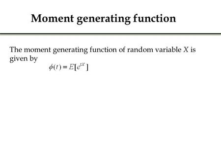 The moment generating function of random variable X is given by Moment generating function.