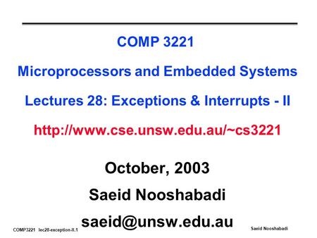 COMP3221 lec28-exception-II.1 Saeid Nooshabadi COMP 3221 Microprocessors and Embedded Systems Lectures 28: Exceptions & Interrupts - II