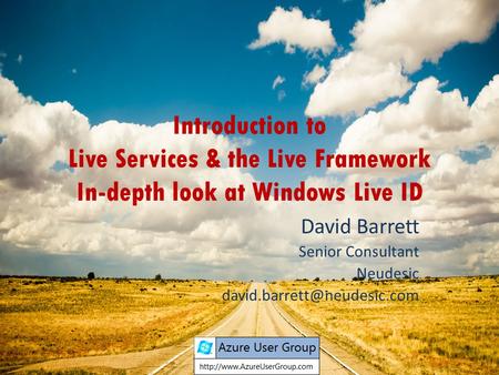 Introduction to Live Services & the Live Framework In-depth look at Windows Live ID David Barrett Senior Consultant Neudesic