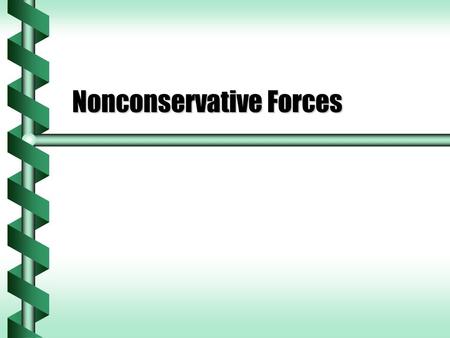 Nonconservative Forces. Conservation Law  In the work-energy principle, the work is divided into conservative and non-conservative forces. Kinetic energy.