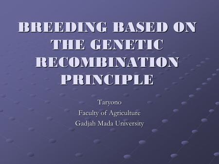 BREEDING BASED ON THE GENETIC RECOMBINATION PRINCIPLE